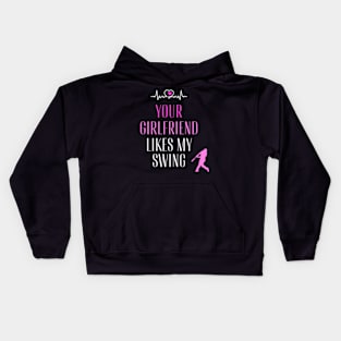 Funny Baseball Quote your girlfriend likes my swing Kids Hoodie